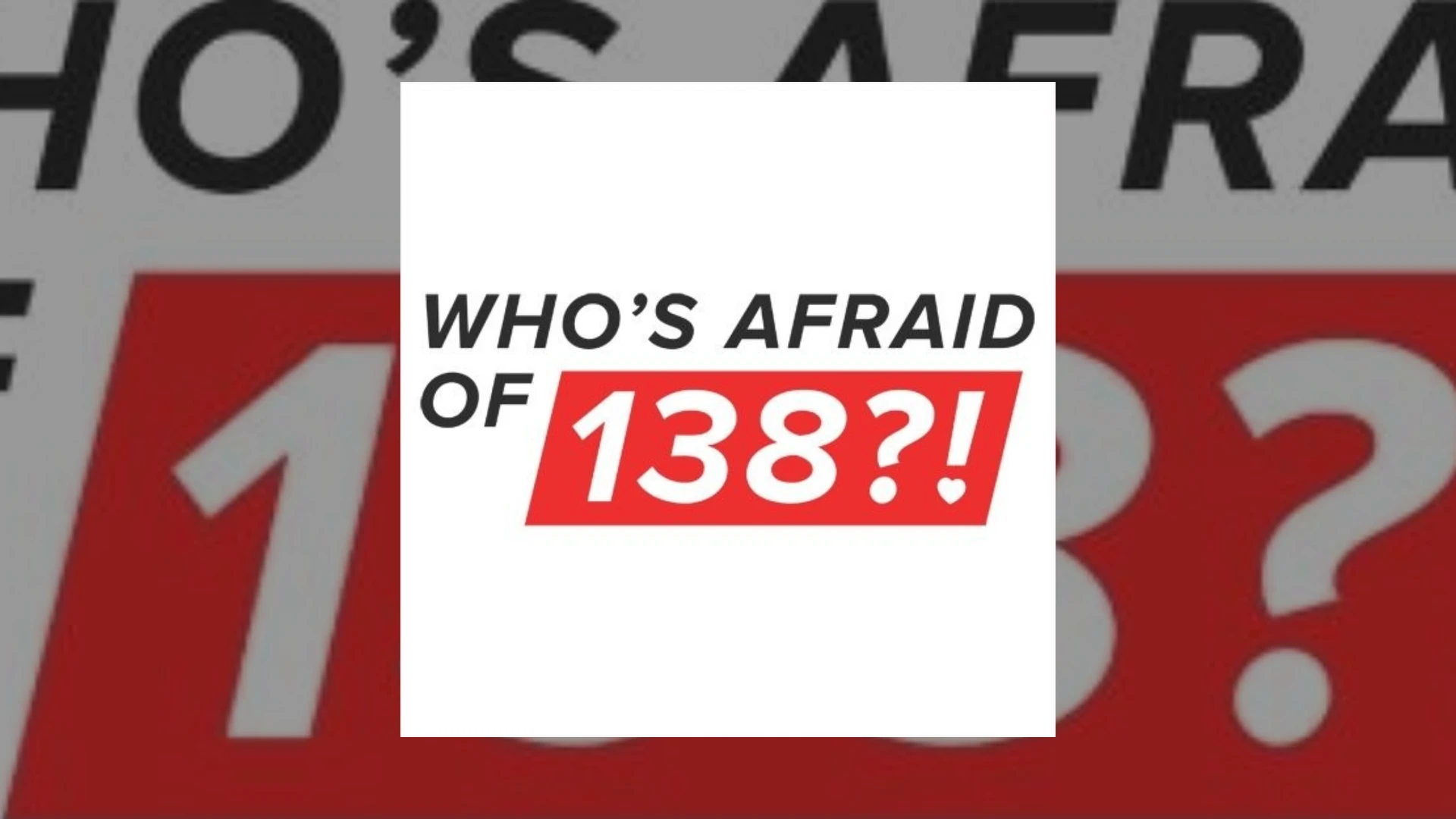 who's afraid of 138?!